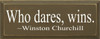 Who Dares, Wins.  - Winston Churchill |Wood Sign With Famous Quotes | Sawdust City Wood Signs
