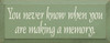 You Never Know When You Are Making A Memory|Memories Wood Sign| Sawdust City Wood Signs