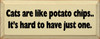 Cats Are Like Potato Chips. It's Hard To Have Just One!|Cats Wood Sign| Sawdust City Wood Signs