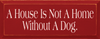 A House Is Not A Home Without A Dog|Dogs Wood Sign| Sawdust City Wood Signs
