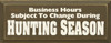 Business Hours Subject To Change During Hunting Season