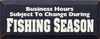 Business Hours Subject To Change During Fishing Season