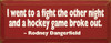 I Went To A Fight The Other Night And A Hockey... ~ Rodney Dangerfield |Wood Sign With Funny Quote| Sawdust City Wood Signs
