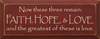 Now These Three Remain Faith... |Faith, Love, Hope Wood Sign With Famous Quotes | Sawdust City Wood Signs