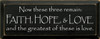 Now These Three Remain Faith... |Faith, Love, Hope Wood Sign With Famous Quotes | Sawdust City Wood Signs