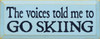 The Voices Told Me To Go Skiing |Skiing Wood Sign| Sawdust City Wood Signs