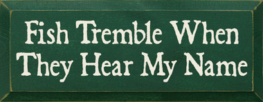 Fish Tremble When They Hear My Name | Funny Fishing Wood Sign | Sawdust ...