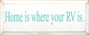 Home Is Where Your RV Is |Camping  Wood Sign | Sawdust City Wood Signs
