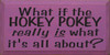 What If The Hokey Pokey Is What It's All About?  | Funny Wood Sign| Sawdust City Wood Signs