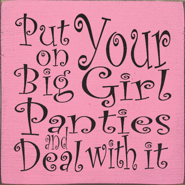 Put On Your Big Girl Panties And Deal With It | Inspirational Wood ...