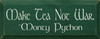 Make Tea Not War ~ Monty Python  | Wood Sign With Famous Quotes | Sawdust City Wood Signs
