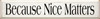 Because Nice Matters (large)  | Inspirational Wood Sign | Sawdust City Wood Signs