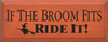 If The Broom Fits, Ride It!  | Funny Wood Sign| Sawdust City Wood Signs