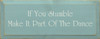 If You Stumble, Make It Part Of The Dance |Funny Ipirational Wood Sign | Sawdust City Wood Signs