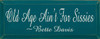 Old Age Ain't For Sissies ~ Bette Davis  | Wood Sign With Famous Quotes | Sawdust City Wood Signs