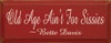 Old Age Ain't For Sissies ~ Bette Davis  | Wood Sign With Famous Quotes | Sawdust City Wood Signs