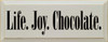 Life. Joy. Chocolate. | Shown in Ivory with Black |  Wood Sign With Chocolate | Sawdust City Wood Signs