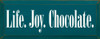 Life. Joy. Chocolate. | Shown in Peacock with Cottage White | Wood Sign With Chocolate | Sawdust City Wood Signs