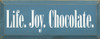 Life. Joy. Chocolate. | Shown in Williamsburg Blue with Cottage White | Wood Sign With Chocolate | Sawdust City Wood Signs