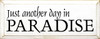 Just Another Day In Paradise | Vcation Wood Sign| Sawdust City Wood Signs