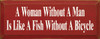 A Woman Without A Man Is Like A Fish Without A Bicycle | Wood Sign With Funny Saying| Sawdust City Wood Signs