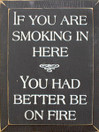 If You Are Smoking In Here You Had Better Be On Fire | Wood Sign With Funny Saying | Sawdust City Wood Signs