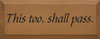 This Too, Shall Pass | inspirational Wood Sign| Sawdust City Wood Signs