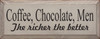 Coffee, Chocolate, Men...The Richer The Better |Funny Wood Sign| Sawdust City Wood Signs