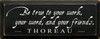 Be True To Your Work.. ~ Thoreau | Wood Sign With Famous Quotes | Sawdust City Wood Signs