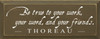 Be True To Your Work.. ~ Thoreau | Wood Sign With Famous Quotes | Sawdust City Wood Signs