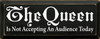 The Queen Is Not Accepting An Audience Today |Funny Wood Sign| Sawdust City Wood Signs