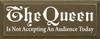 The Queen Is Not Accepting An Audience Today |Funny Wood Sign| Sawdust City Wood Signs