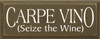 Carpe Vino (Seize The Wine) | Funny Wine Wood Sign| Sawdust City Wood Signs
