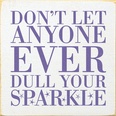 Don't let anyone dull your sparkle.