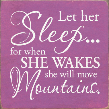 Let her sleepfor when she wakes she will move mountains