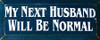 My Next Husband Will Be Normal |Funny Wood Sign| Sawdust City Wood Signs