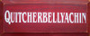 Quitcherbellyachin | Funny Wood Sign| Sawdust City Wood Signs