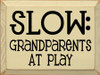 Slow! Grandparents At Play | Funny Grandparents Wood Sign| Sawdust City Wood Signs