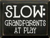 Slow! Grandparents At Play | Funny Grandparents Wood Sign| Sawdust City Wood Signs