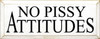 No Pissy Attitudes | Funny Wood Sign| Sawdust City Wood Signs