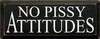 No Pissy Attitudes | Funny Wood Sign| Sawdust City Wood Signs