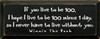 If You Live To Be 100..  Winnie The Pooh| Wood Sign With Famous Quotes | Sawdust City Wood Signs