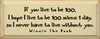 If You Live To Be 100..  Winnie The Pooh| Wood Sign With Famous Quotes | Sawdust City Wood Signs