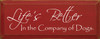 Life's Better In The Company Of Dogs | Dog Wood Sign| Sawdust City Wood Signs