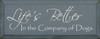 Life's Better In The Company Of Dogs | Dog Wood Sign| Sawdust City Wood Signs