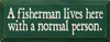 A fisherman lives here with a normal person. |Funny Wood Sign| Sawdust City Wood Signs