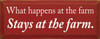 What happens at the farm stays at the farm.  | Farm Wood Sign| Sawdust City Wood Signs