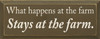 What happens at the farm stays at the farm.  | Farm Wood Sign| Sawdust City Wood Signs