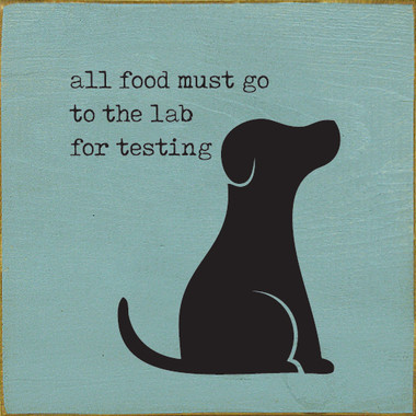 All Food Must Go To The Lab For Testing Funny Dog Wood Sign