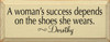 A woman's success depends on the shoes.. - Dorothy (small)  | Wood Sign With Famous Quotes | Sawdust City Wood Signs